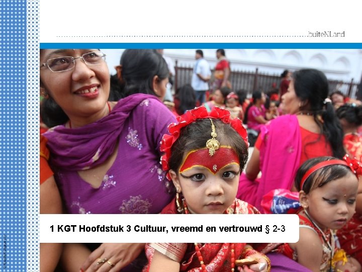 WERELD 1 KGT Hoofdstuk 3 Cultuur, vreemd en vertrouwd § 2 -3 