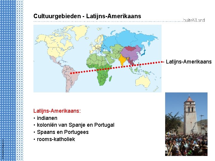 Cultuurgebieden - Latijns-Amerikaans: • indianen • koloniën van Spanje en Portugal • Spaans en
