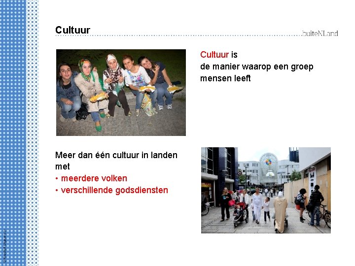 Cultuur is de manier waarop een groep mensen leeft Meer dan één cultuur in