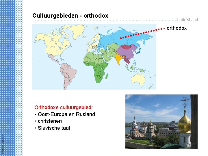 Cultuurgebieden - orthodox Orthodoxe cultuurgebied: • Oost-Europa en Rusland • christenen • Slavische taal