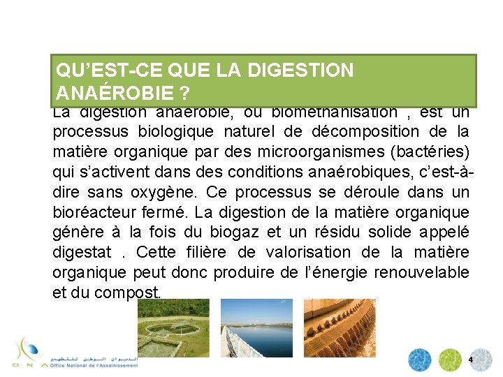 QU’EST-CE QUE LA DIGESTION ANAÉROBIE ? La digestion anaérobie, ou biométhanisation , est un