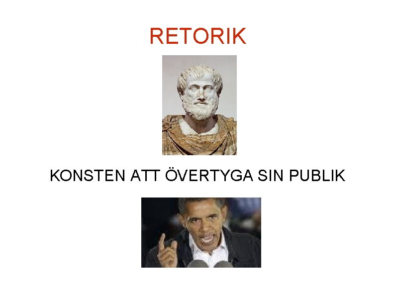 RETORIK KONSTEN ATT ÖVERTYGA SIN PUBLIK 