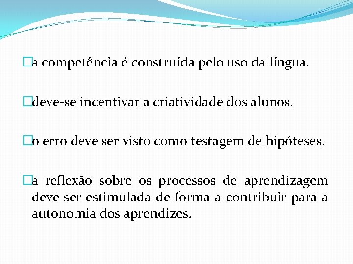 �a competência é construída pelo uso da língua. �deve-se incentivar a criatividade dos alunos.