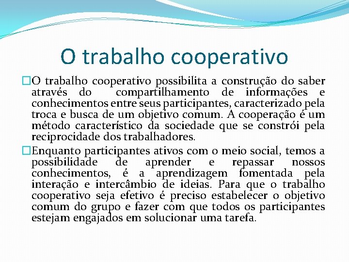O trabalho cooperativo �O trabalho cooperativo possibilita a construção do saber através do compartilhamento
