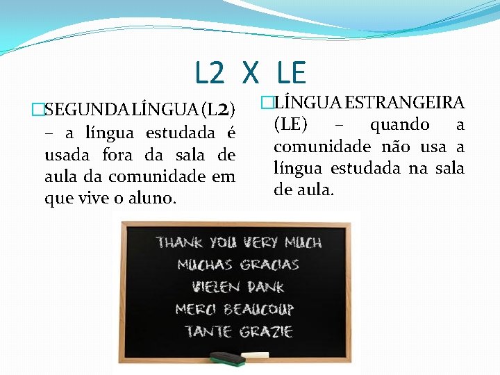 L 2 X LE �SEGUNDA LÍNGUA (L 2) – a língua estudada é usada