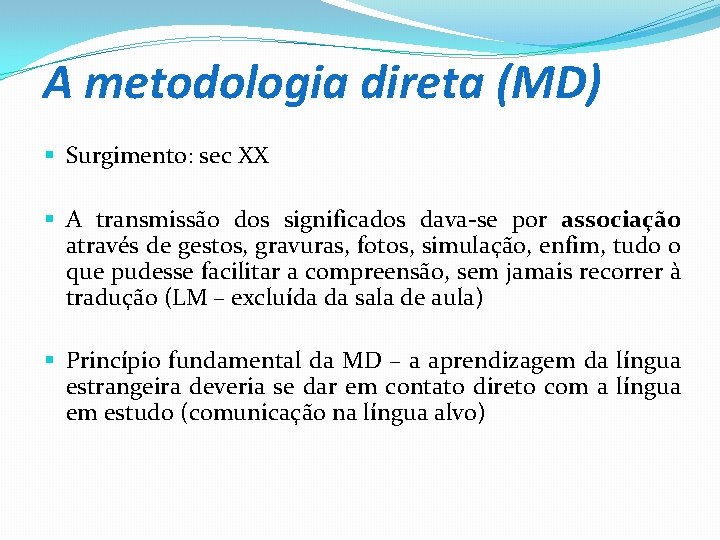 A metodologia direta (MD) § Surgimento: sec XX § A transmissão dos significados dava-se