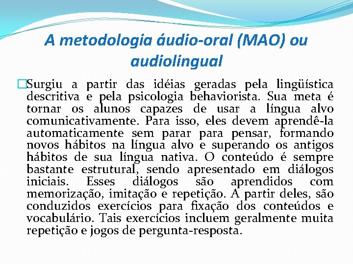 A metodologia áudio-oral (MAO) ou audiolingual �Surgiu a partir das idéias geradas pela lingüística