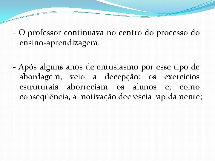 - O professor continuava no centro do processo do ensino-aprendizagem. - Após alguns anos