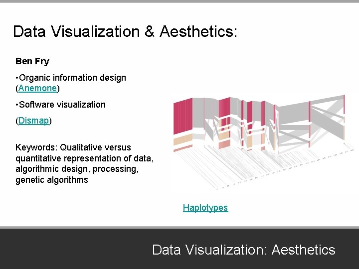 Data Visualization & Aesthetics: Ben Fry • Organic information design (Anemone) • Software visualization