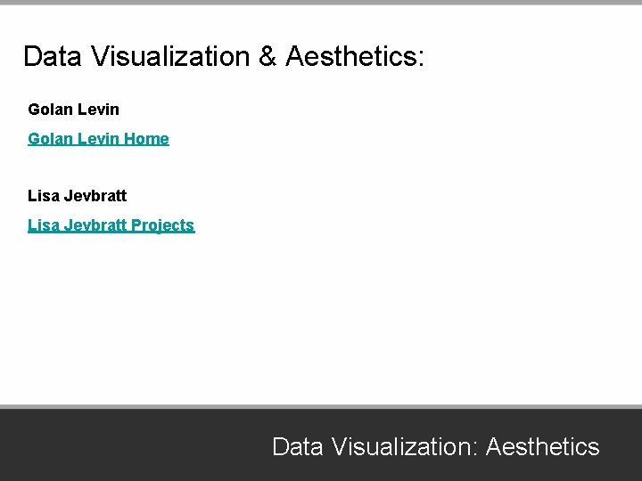 Data Visualization & Aesthetics: Golan Levin Home Lisa Jevbratt Projects Data Visualization: Aesthetics 