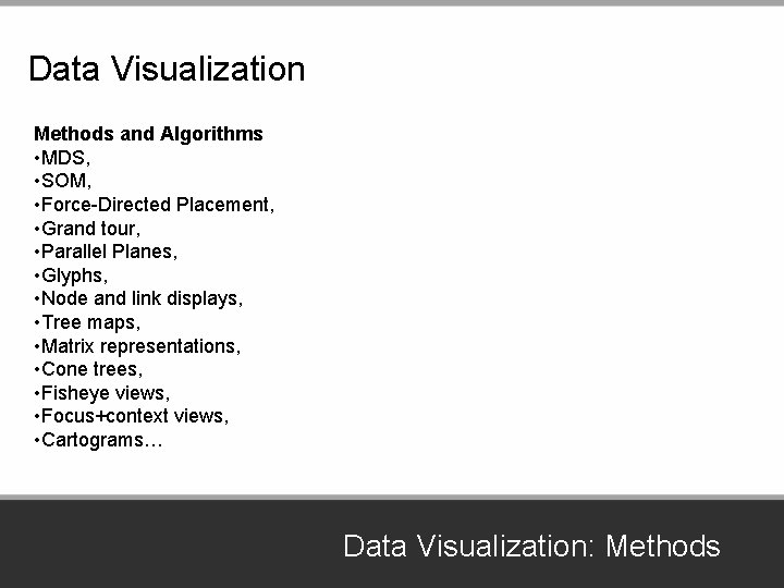 Data Visualization Methods and Algorithms • MDS, • SOM, • Force-Directed Placement, • Grand