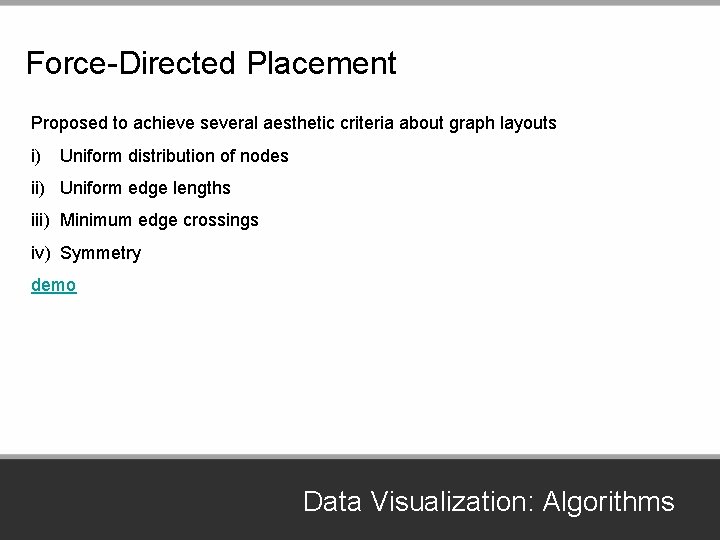 Force-Directed Placement Proposed to achieve several aesthetic criteria about graph layouts i) Uniform distribution