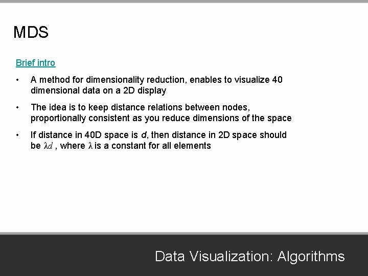 MDS Brief intro • A method for dimensionality reduction, enables to visualize 40 dimensional