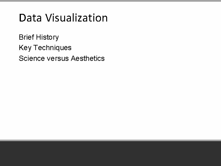 Data Visualization Brief History Key Techniques Science versus Aesthetics 