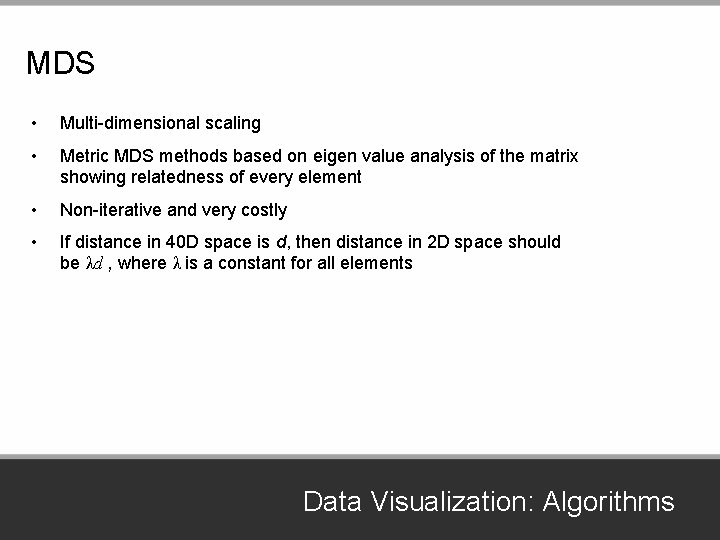 MDS • Multi-dimensional scaling • Metric MDS methods based on eigen value analysis of