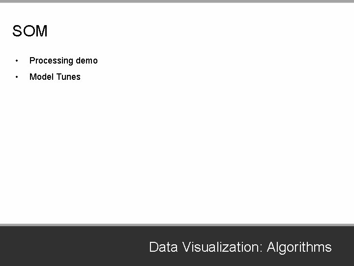 SOM • Processing demo • Model Tunes Data Visualization: Algorithms 