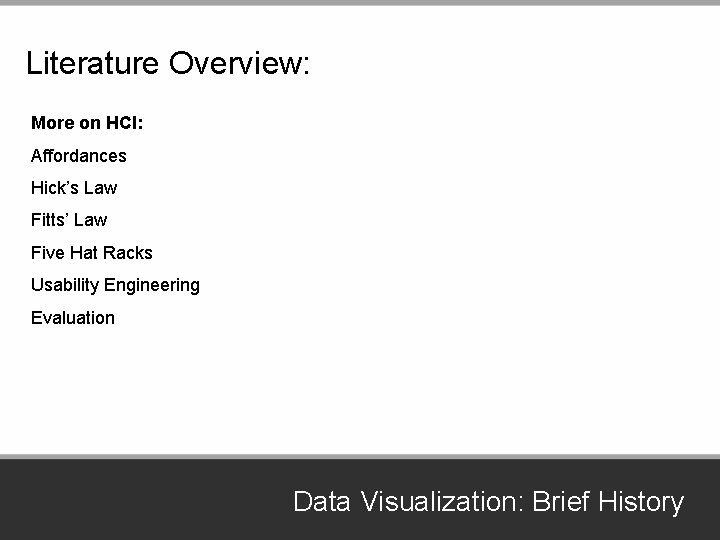 Literature Overview: More on HCI: Affordances Hick’s Law Fitts’ Law Five Hat Racks Usability