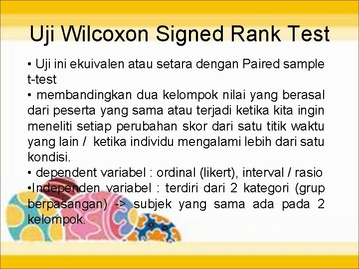 Uji Wilcoxon Signed Rank Test • Uji ini ekuivalen atau setara dengan Paired sample