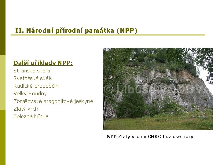 II. Národní přírodní památka (NPP) Další příklady NPP: Stránská skála Svatošské skály Rudické propadání
