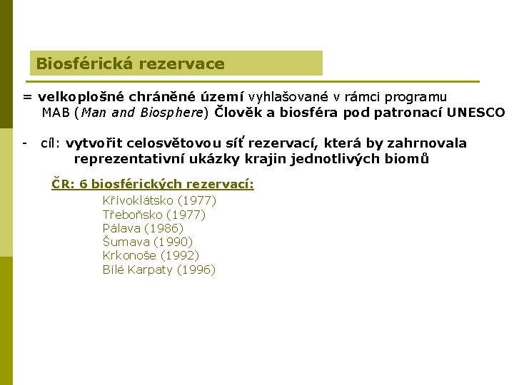 Biosférická rezervace = velkoplošné chráněné území vyhlašované v rámci programu MAB (Man and Biosphere)