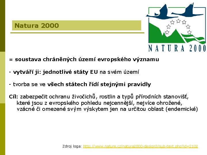 Natura 2000 = soustava chráněných území evropského významu - vytváří ji: jednotlivé státy EU