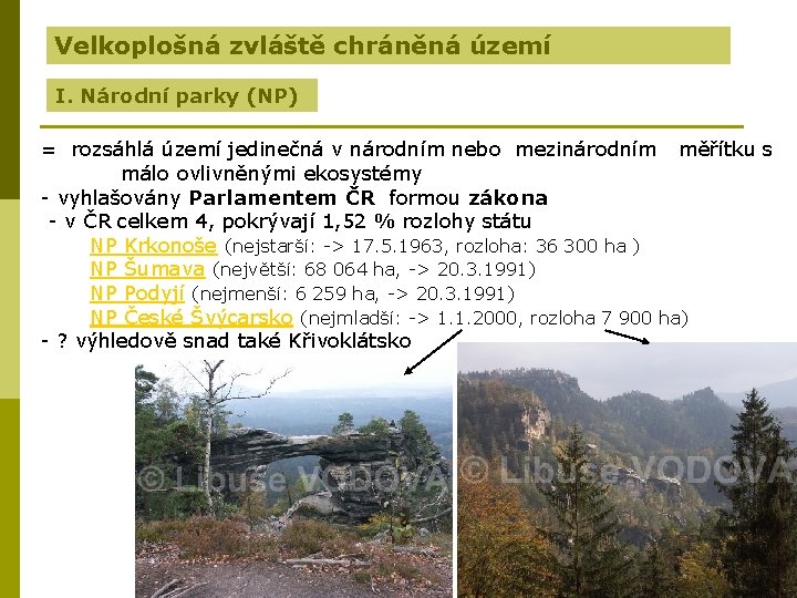 Velkoplošná zvláště chráněná území I. Národní parky (NP) = rozsáhlá území jedinečná v národním