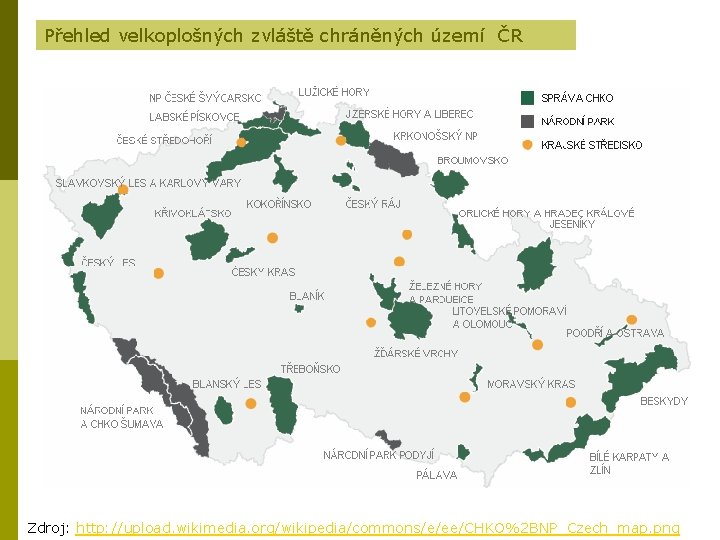 Přehled velkoplošných zvláště chráněných území ČR Zdroj: http: //upload. wikimedia. org/wikipedia/commons/e/ee/CHKO%2 BNP_Czech_map. png 