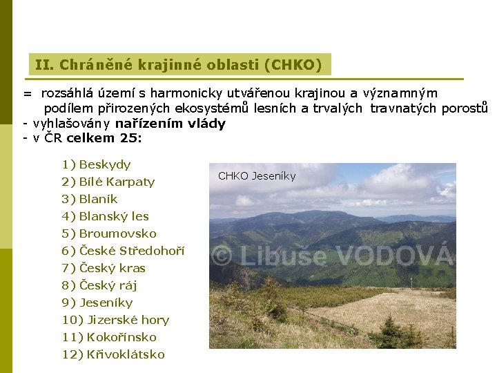 II. Chráněné krajinné oblasti (CHKO) = rozsáhlá území s harmonicky utvářenou krajinou a významným