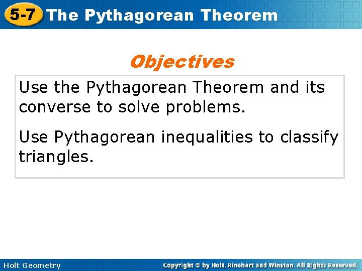 5 -7 The Pythagorean Theorem Objectives Use the Pythagorean Theorem and its converse to
