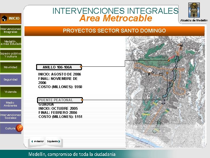 INTERVENCIONES INTEGRALES Area Metrocable INICIO Intervenciones Integrales PROYECTOS SECTOR SANTO DOMINGO Medellín, La más