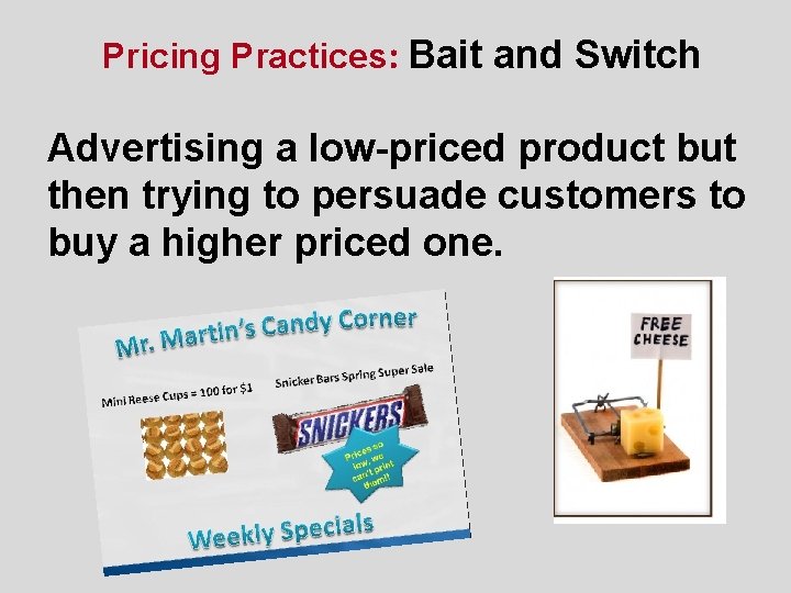 Pricing Practices: Bait and Switch Advertising a low-priced product but then trying to persuade