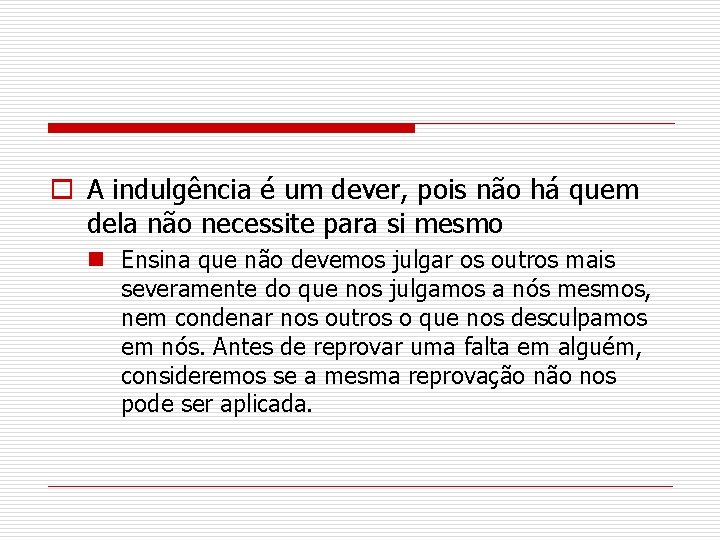 o A indulgência é um dever, pois não há quem dela não necessite para