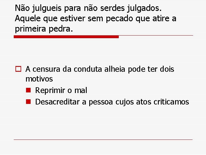 Não julgueis para não serdes julgados. Aquele que estiver sem pecado que atire a