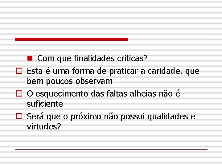 n Com que finalidades criticas? o Esta é uma forma de praticar a caridade,