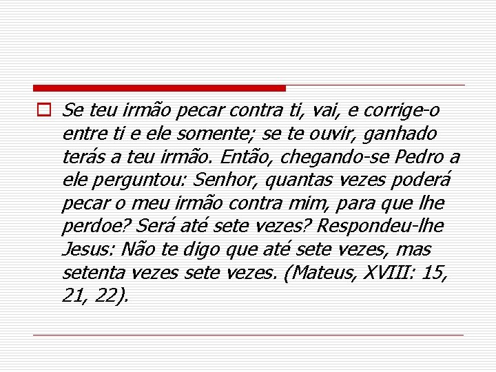 o Se teu irmão pecar contra ti, vai, e corrige-o entre ti e ele