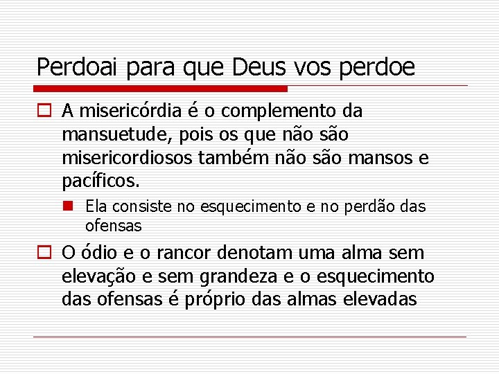 Perdoai para que Deus vos perdoe o A misericórdia é o complemento da mansuetude,