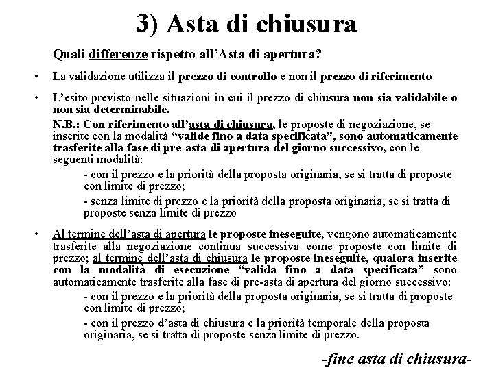 3) Asta di chiusura Quali differenze rispetto all’Asta di apertura? • La validazione utilizza