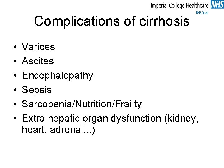 Complications of cirrhosis • • • Varices Ascites Encephalopathy Sepsis Sarcopenia/Nutrition/Frailty Extra hepatic organ