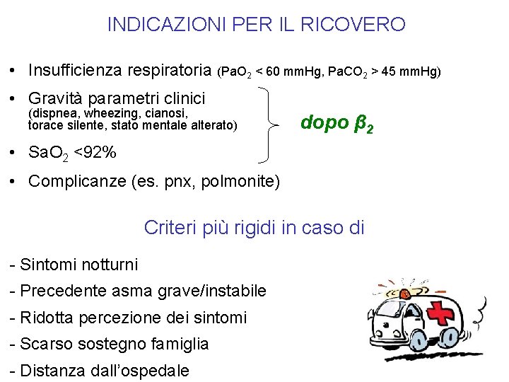 INDICAZIONI PER IL RICOVERO • Insufficienza respiratoria (Pa. O 2 < 60 mm. Hg,