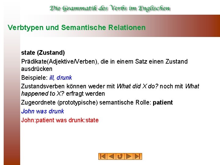 Verbtypen und Semantische Relationen state (Zustand) Prädikate(Adjektive/Verben), die in einem Satz einen Zustand ausdrücken