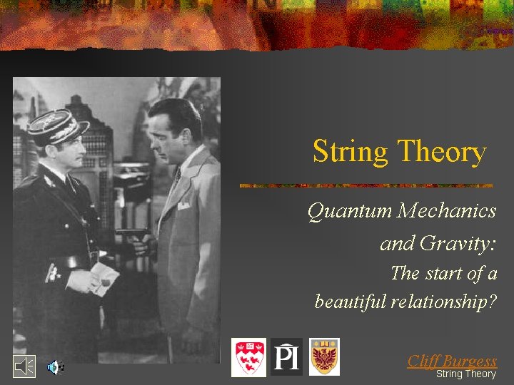 String Theory Quantum Mechanics and Gravity: The start of a beautiful relationship? Cliff Burgess