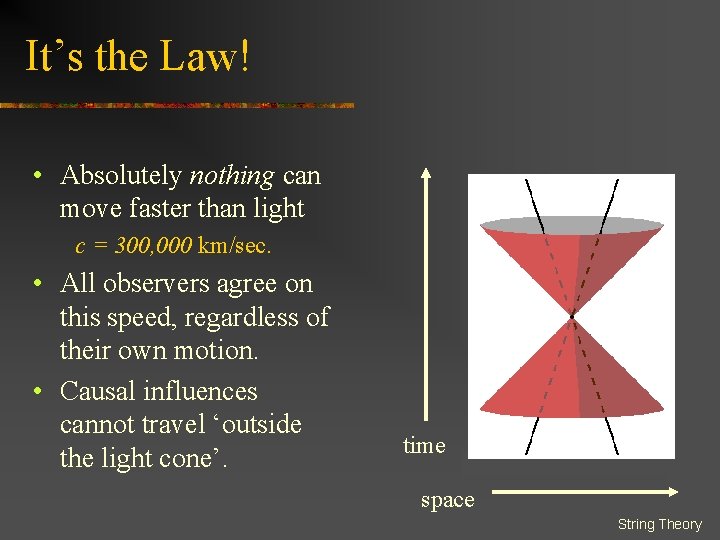 It’s the Law! • Absolutely nothing can move faster than light c = 300,