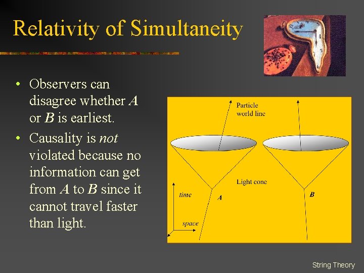 Relativity of Simultaneity • Observers can disagree whether A or B is earliest. •