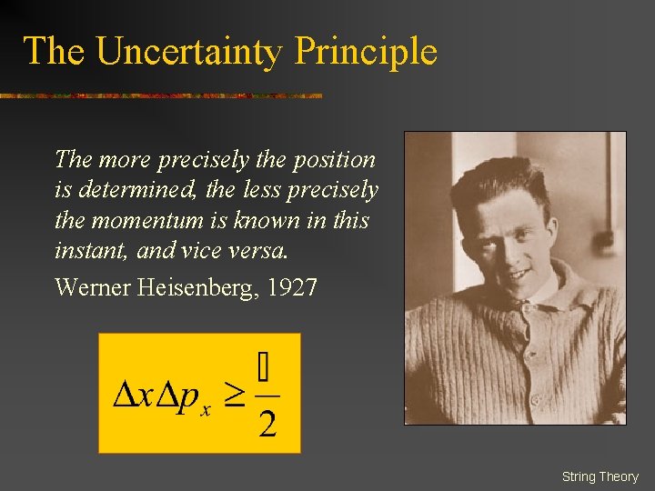 The Uncertainty Principle The more precisely the position is determined, the less precisely the