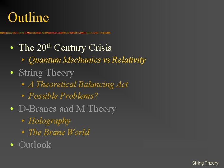 Outline • The 20 th Century Crisis • Quantum Mechanics vs Relativity • String