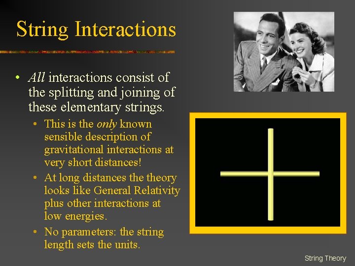 String Interactions • All interactions consist of the splitting and joining of these elementary