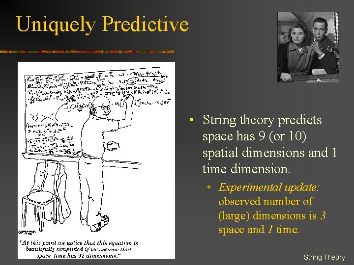 Uniquely Predictive • String theory predicts space has 9 (or 10) spatial dimensions and