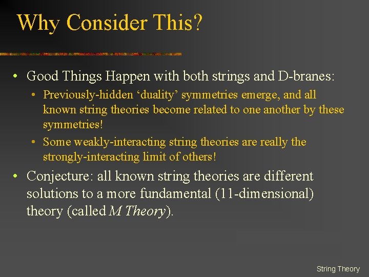 Why Consider This? • Good Things Happen with both strings and D-branes: • Previously-hidden