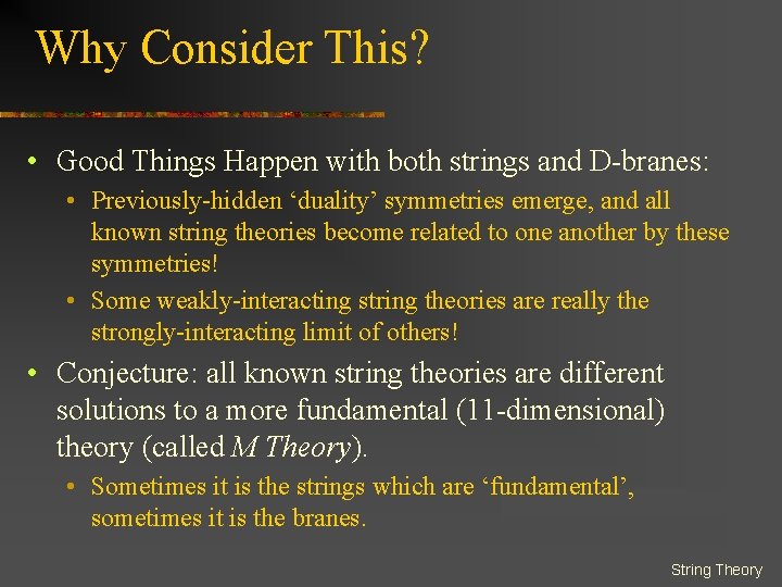 Why Consider This? • Good Things Happen with both strings and D-branes: • Previously-hidden