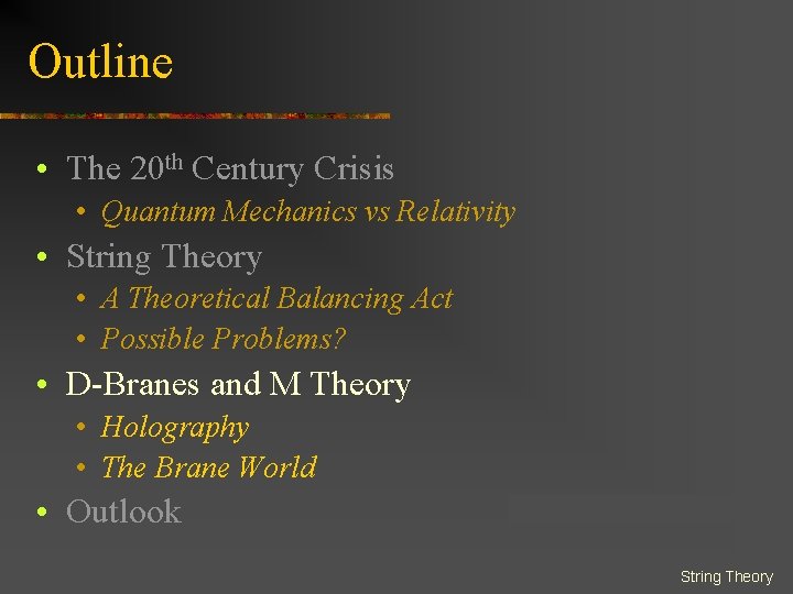 Outline • The 20 th Century Crisis • Quantum Mechanics vs Relativity • String